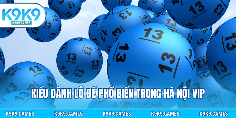 Kiểu đánh lô đề phổ biến trong Hà Nội VIP