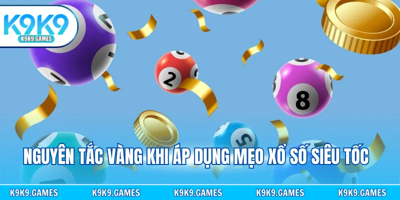 Nguyên tắc vàng khi áp dụng mẹo xổ số siêu tốc