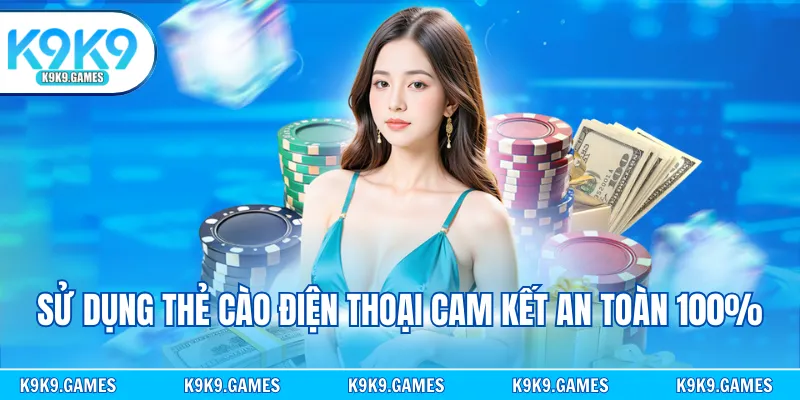 Sử dụng thẻ cào điện thoại cam kết an toàn 100%